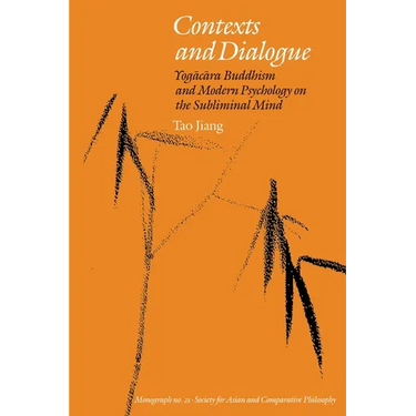 Contexts and Dialogue: Yogacara Buddhism and Modern Psychology on the Subliminal Mind