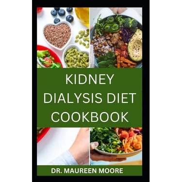 Kidney Dialysis Diet Cookbook: Delicious And Healthy Recipes For People On Kidney Dialysis