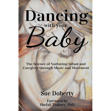 Dancing With Your Baby: The Science of Nurturing Infant and Caregiver Through Music and Movement