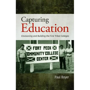 Capturing Education: Envisioning and Building the First Tribal Colleges