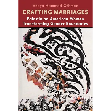 Crafting Marriages: Palestinian American Women Transforming Gender Boundaries