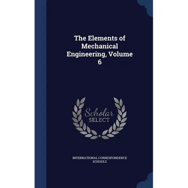 The Elements of Mechanical Engineering, Volume 6