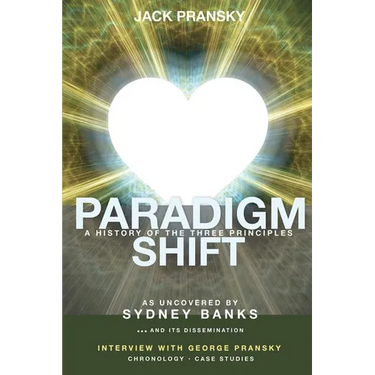 Paradigm Shift: A History of The Three Principles