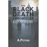 The Black Death Chronicles: A Complete History of the Medieval Plague That Devastated Europe and Changed the World: An In-Depth Exploration of the Cau