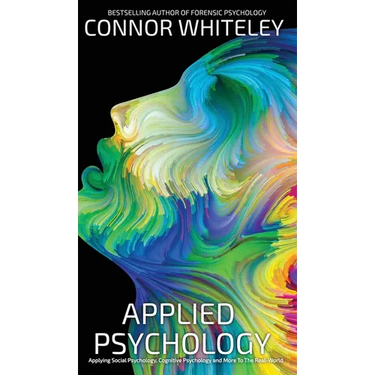 Applied Psychology: Applying Social Psychology, Cognitive Psychology And More To Real-World Problems