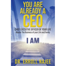 You Are Already a CEO - Chief Executive Officer of Your Life: Master The Business of your Life and Family