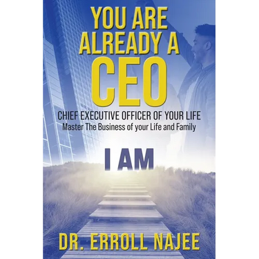 You Are Already a CEO - Chief Executive Officer of Your Life: Master The Business of your Life and Family