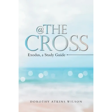 @ the Cross: Exodus, a Study Guide