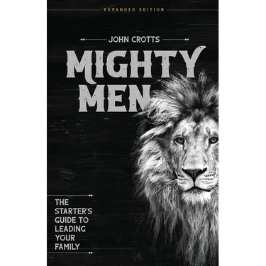 Mighty Men: The Starter's Guide to Leading Your Family