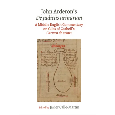 John Arderon s De judiciis urinarum: A Middle English Commentary on Giles of Corbeil s Carmen de urinis in Glasgow University Library, MS Hunter 328 a