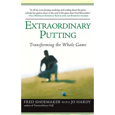 Extraordinary Putting: Transforming the Whole Game