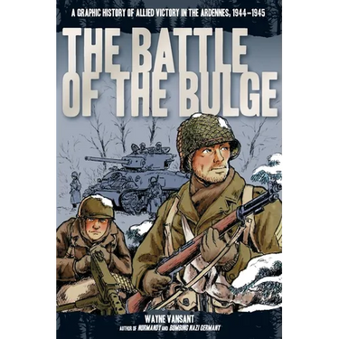 Battle of the Bulge: A Graphic History of Allied Victory in the Ardennes, 1944-1945