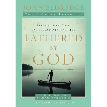 The Fathered by God Participant's Guide: Learning What Your Dad Could Never Teach You (Participant's Guide)