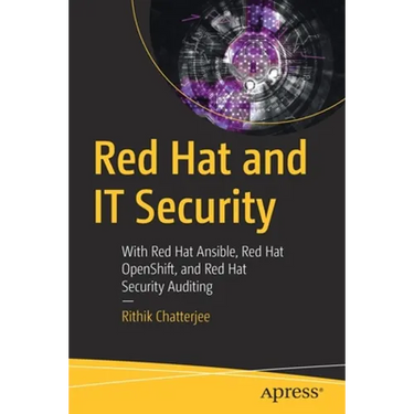 Red Hat and It Security: With Red Hat Ansible, Red Hat Openshift, and Red Hat Security Auditing