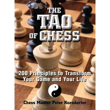 The Tao of Chess: 200 Principles to Transform Your Game and Your Life