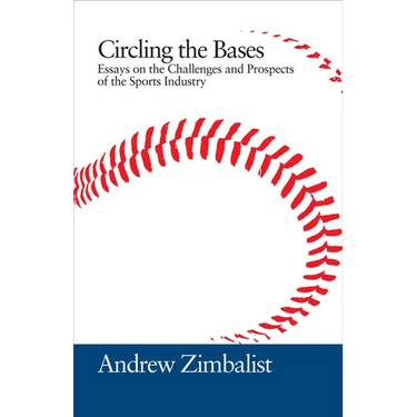 Circling the Bases: Essays on the Challenges and Prospects of the Sports Industry