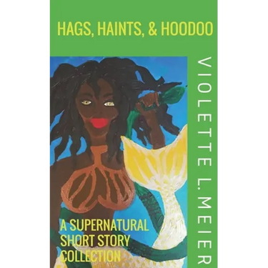 Hags, Haints, and Hoodoo: A Supernatural Short Story Collection