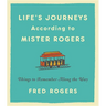 Life's Journeys According to Mister Rogers: Things to Remember Along the Way