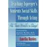 Teaching Asperger's Students Social Skills Through Acting: All Their World Is a Stage!