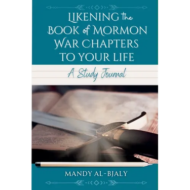 Likening the Book of Mormon War Chapters to Your Life: A Study Journal
