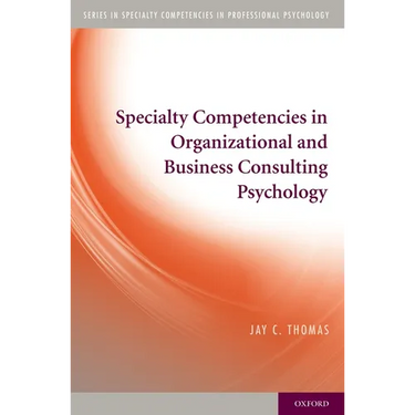Specialty Competencies in Organizational and Business Consulting Psychology
