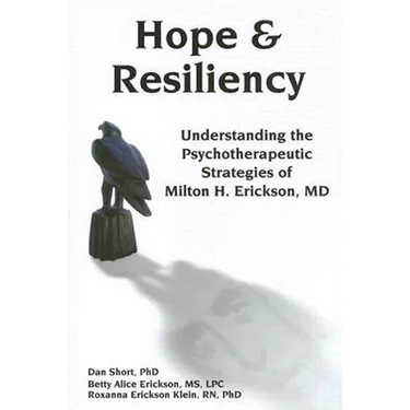 Hope & Resiliency: Understanding the Psychotherapeutic Strategies of Milton H. Erickson