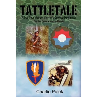 Tattletale: A Two-Tour Vietnam Veteran's Combat Experiences on the Ground and in the Air