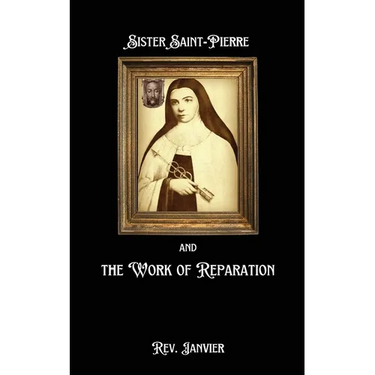 Sister Saint-Pierre & the Work of Reparation
