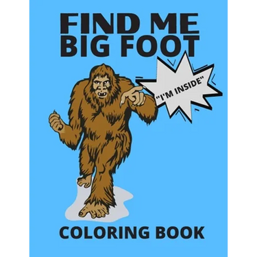 Find Me Bigfoot "i'm Inside" Coloring Book: Bigfoot, Sasquatch, Yeti Fantasy Coloring Book - Perfect For All Ages