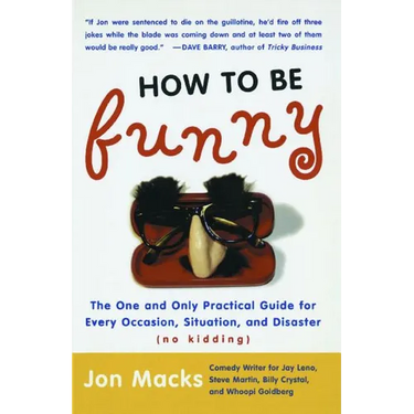 How to Be Funny: The One and Only Practical Guide for Every Occasion, Situation, and Disaster (No Kidding) (Original)