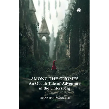AMONG THE GNOMES An Occult Tale of Adventure in the Untersberg