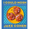 I Could Nosh: Classic Jew-Ish Recipes Revamped for Every Day