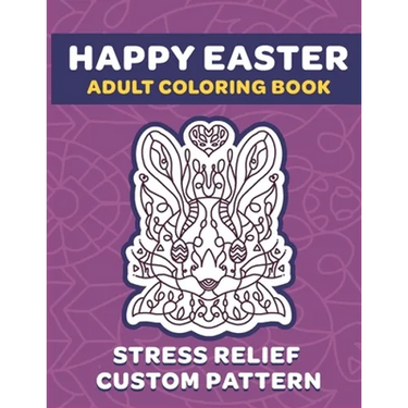 Happy Easter Adult Coloring Book: 8.5" x 11" Fun Exercise For Stress Release And Relaxation For Grown Ups And Teens - Custom Unique Hand Drawn Pattern