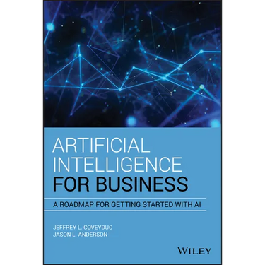 Artificial Intelligence for Business: A Roadmap for Getting Started with AI