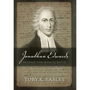 Jonathan Edwards: Beyond The Manuscripts