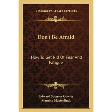 Don't Be Afraid: How To Get Rid Of Fear And Fatigue