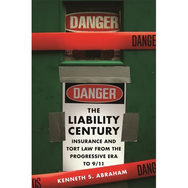 The Liability Century: Insurance and Tort Law from the Progressive Era to 9/11