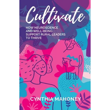 Cultivate: How Neuroscience and Well-Being Support Rural Leaders to Thrive