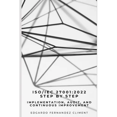 Iso/Iec 27001: 2022 Step by Step: Implementation, Audit, and Continuous Improvement