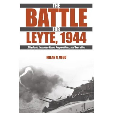 The Battle for Leyte, 1944: Allied and Japanese Plans, Preparations, and Execution