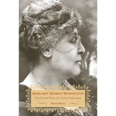 Margaret Murray Washington: The Life and Times of a Career Clubwoman