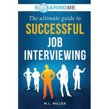 SoaringME The Ultimate Guide to Successful Job Interviewing