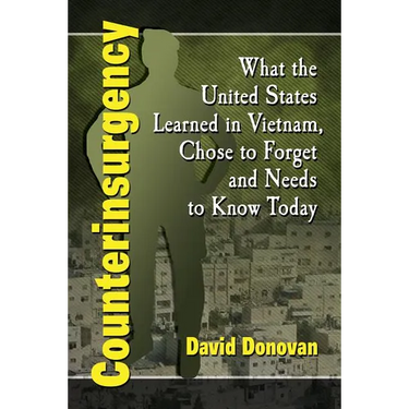 Counterinsurgency: What the United States Learned in Vietnam, Chose to Forget and Needs to Know Today