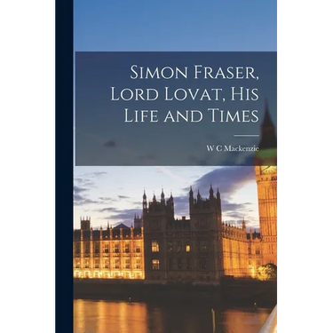 Simon Fraser, Lord Lovat, his Life and Times