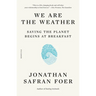 We Are the Weather: Saving the Planet Begins at Breakfast