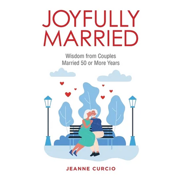 Joyfully Married: Wisdom from Couples Married 50 or More Years