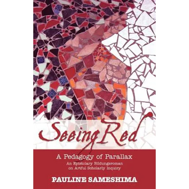 Seeing Red--A Pedagogy of Parallax: An Epistolary Bildungsroman on Artful Scholarly Inquiry