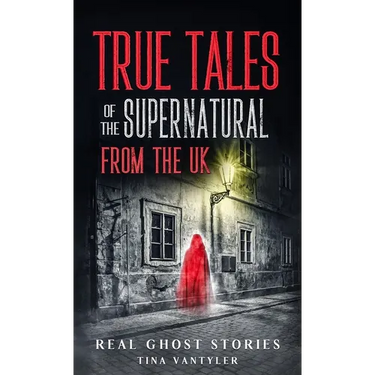 Real Ghost Stories: True Tales Of The Supernatural From The UK
