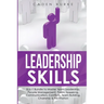 Leadership Skills: 8-in-1 Bundle to Master Team Leadership, People Management, Public Speaking, Communication, Conflicts, Team Building, Charisma & Fa