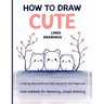 How to Draw Cute Lined Drawings: Kawaii & Chibi for Adult Beginners - Step-by-Step Drawing of Cute Animals & Doodle Art for Relaxation